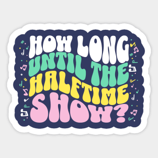 How Long Until the Halftime Show? // Vintage Band Parent // Funny Marching Band Mom Sticker